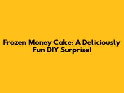 Frozen Money Cake: A Deliciously Fun DIY Surprise!