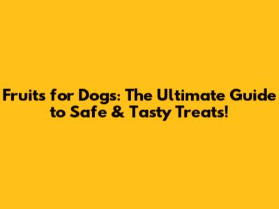 Fruits for Dogs: The Ultimate Guide to Safe & Tasty Treats!
