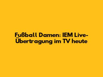 Fußball Damen: IEM Live-Übertragung im TV heute