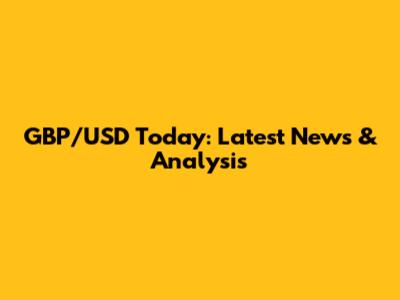 GBP/USD Today: Latest News & Analysis