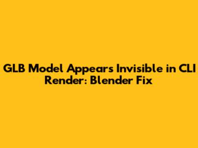GLB Model Appears Invisible in CLI Render: Blender Fix