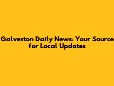 Galveston Daily News: Your Source for Local Updates