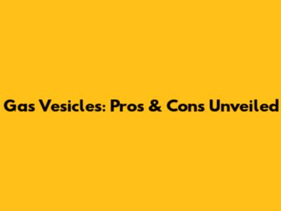 Gas Vesicles: Pros & Cons Unveiled
