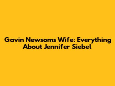 Gavin Newsom's Wife: Everything About Jennifer Siebel