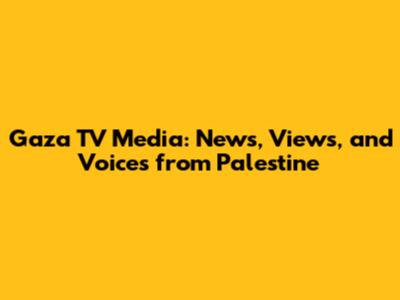 Gaza TV Media: News, Views, and Voices from Palestine