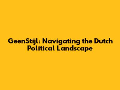 GeenStijl: Navigating the Dutch Political Landscape