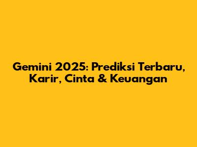 Gemini 2025: Prediksi Terbaru, Karir, Cinta & Keuangan