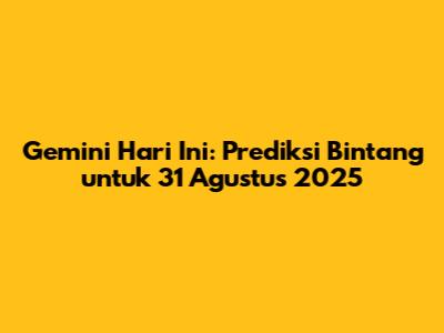 Gemini Hari Ini: Prediksi Bintang untuk 31 Agustus 2025