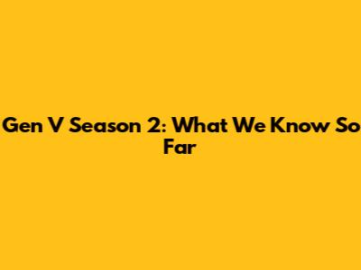 Gen V Season 2: What We Know So Far