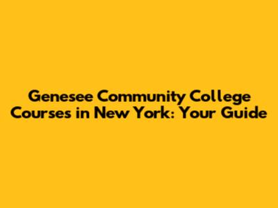 Genesee Community College Courses in New York: Your Guide