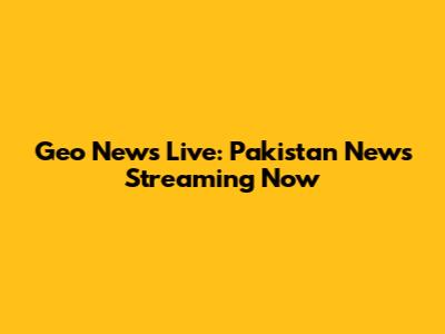 Geo News Live: Pakistan News Streaming Now