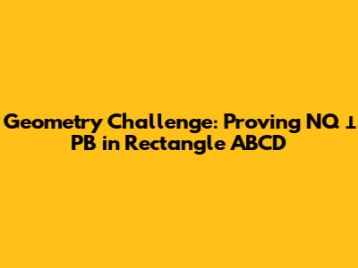 Geometry Challenge: Proving NQ ⊥ PB in Rectangle ABCD