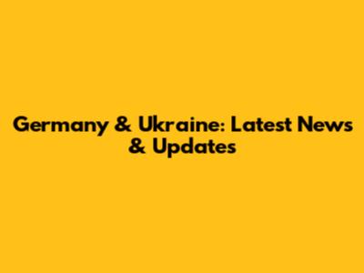Germany & Ukraine: Latest News & Updates