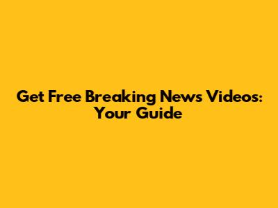 Get Free Breaking News Videos: Your Guide