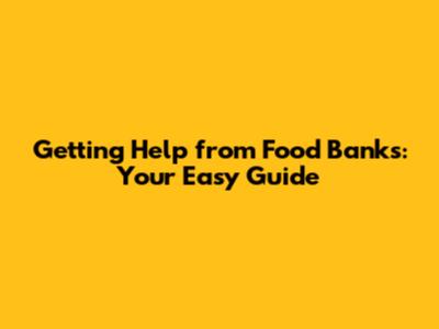 Getting Help from Food Banks: Your Easy Guide