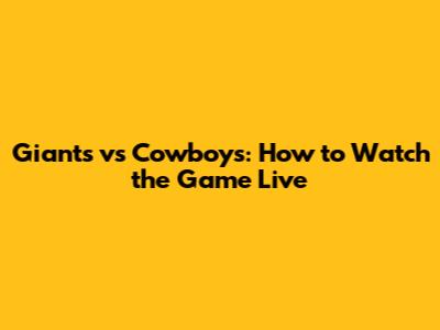 Giants vs Cowboys: How to Watch the Game Live