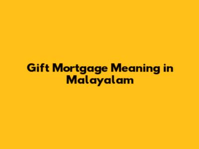 Gift Mortgage Meaning in Malayalam