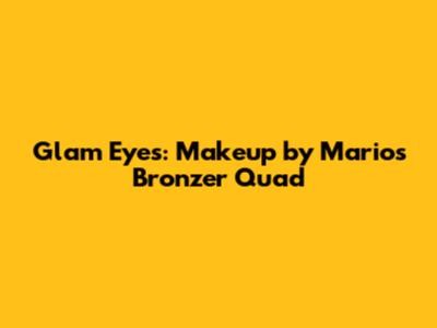 Glam Eyes: Makeup by Mario's Bronzer Quad
