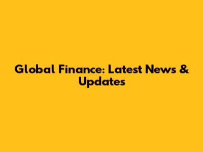 Global Finance: Latest News & Updates