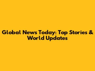 Global News Today: Top Stories & World Updates