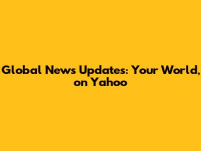 Global News Updates: Your World, on Yahoo