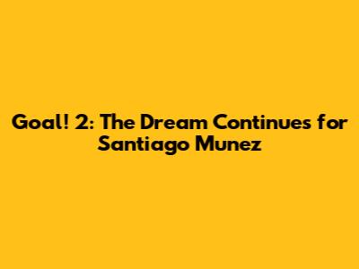 Goal! 2: The Dream Continues for Santiago Munez