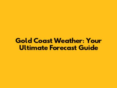 Gold Coast Weather: Your Ultimate Forecast Guide
