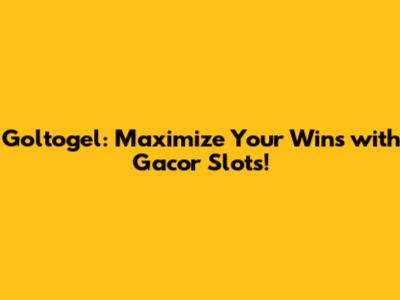Goltogel: Maximize Your Wins with Gacor Slots!