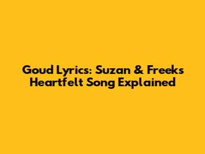 Goud Lyrics: Suzan & Freek's Heartfelt Song Explained