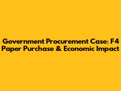 Government Procurement Case: F4 Paper Purchase & Economic Impact