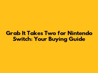 Grab *It Takes Two* for Nintendo Switch: Your Buying Guide