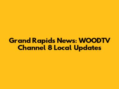 Grand Rapids News: WOODTV Channel 8 Local Updates