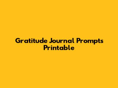 Gratitude Journal Prompts Printable