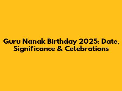 Guru Nanak Birthday 2025: Date, Significance & Celebrations