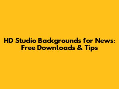 HD Studio Backgrounds for News: Free Downloads & Tips