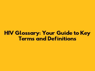 HIV Glossary: Your Guide to Key Terms and Definitions