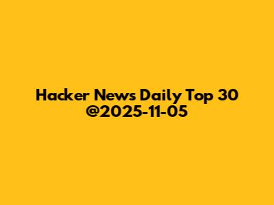 Hacker News Daily Top 30 @2025-11-05