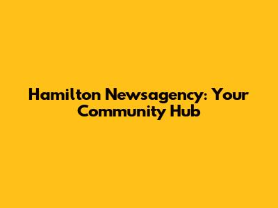 Hamilton Newsagency: Your Community Hub
