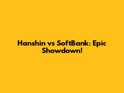 Hanshin vs SoftBank: Epic Showdown!