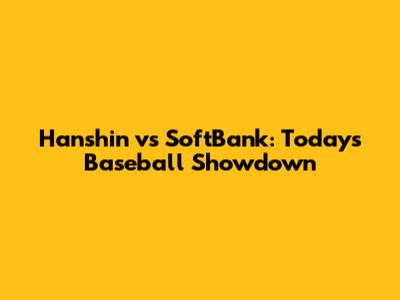 Hanshin vs SoftBank: Today's Baseball Showdown