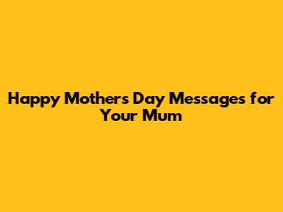 Happy Mother's Day Messages for Your Mum