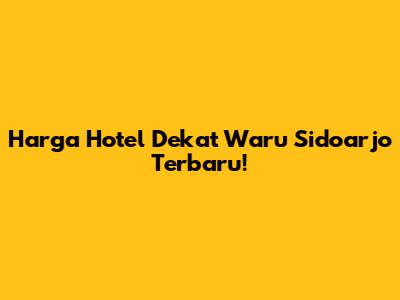 Harga Hotel Dekat Waru Sidoarjo Terbaru!