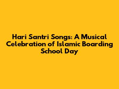 Hari Santri Songs: A Musical Celebration of Islamic Boarding School Day