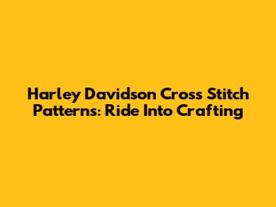Harley Davidson Cross Stitch Patterns: Ride Into Crafting