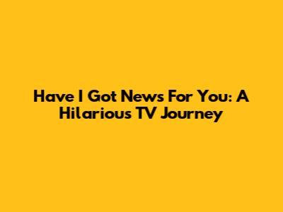 Have I Got News For You: A Hilarious TV Journey
