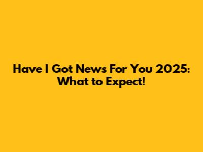 Have I Got News For You 2025: What to Expect!