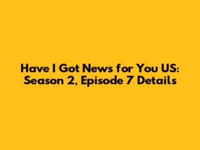 Have I Got News for You US: Season 2, Episode 7 Details