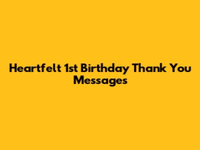 Heartfelt 1st Birthday Thank You Messages