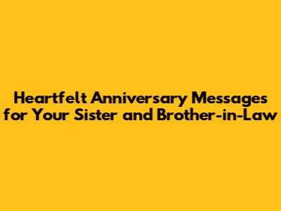 Heartfelt Anniversary Messages for Your Sister and Brother-in-Law