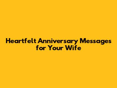 Heartfelt Anniversary Messages for Your Wife